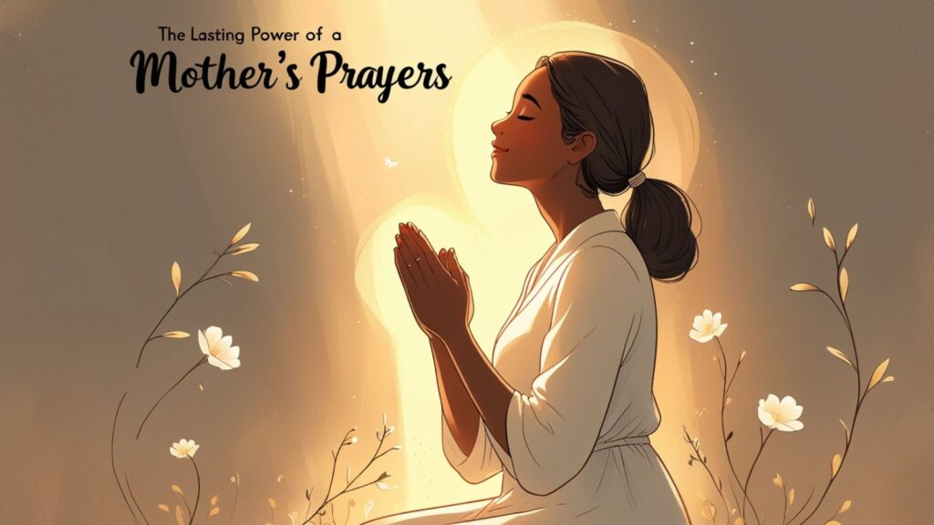 The Lasting Power of a Mother's Prayers